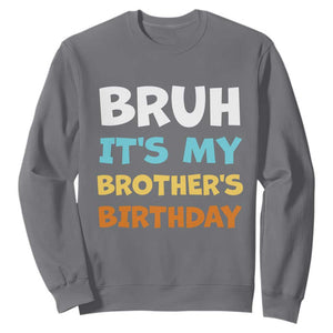 Funny Sister Sweatshirt Bruh Its My Brothers Birthday Meme TS10 Charcoal Print Your Wear