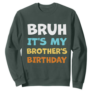 Funny Sister Sweatshirt Bruh Its My Brothers Birthday Meme TS10 Dark Forest Green Print Your Wear