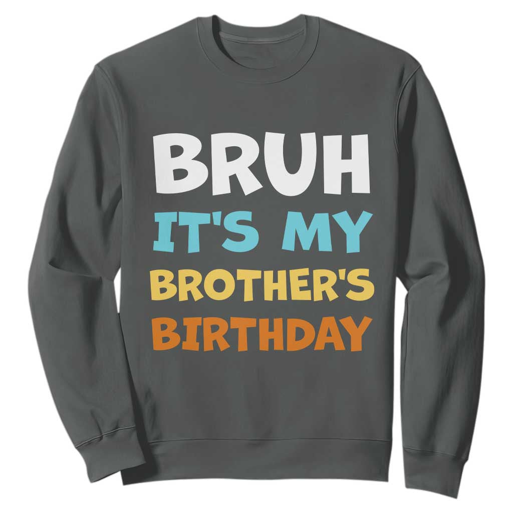 Funny Sister Sweatshirt Bruh Its My Brothers Birthday Meme TS10 Dark Heather Print Your Wear