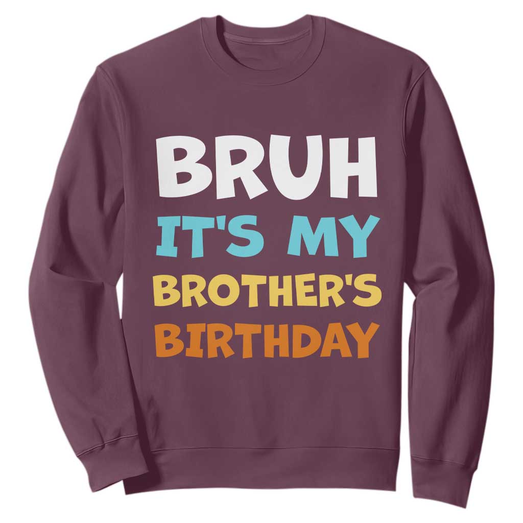 Funny Sister Sweatshirt Bruh Its My Brothers Birthday Meme TS10 Maroon Print Your Wear