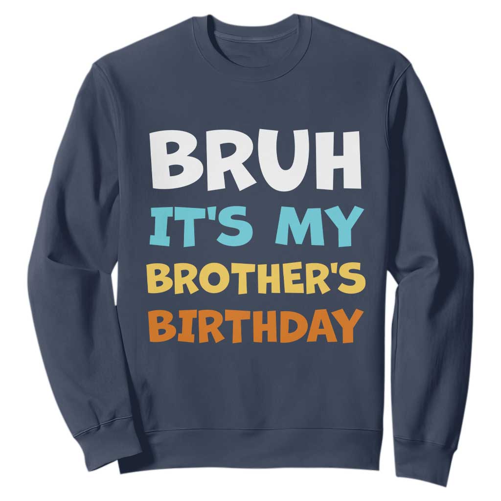 Funny Sister Sweatshirt Bruh Its My Brothers Birthday Meme TS10 Navy Print Your Wear