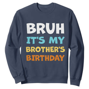 Funny Sister Sweatshirt Bruh Its My Brothers Birthday Meme TS10 Navy Print Your Wear