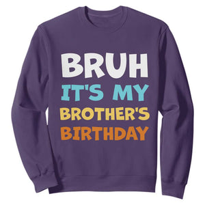Funny Sister Sweatshirt Bruh Its My Brothers Birthday Meme TS10 Purple Print Your Wear