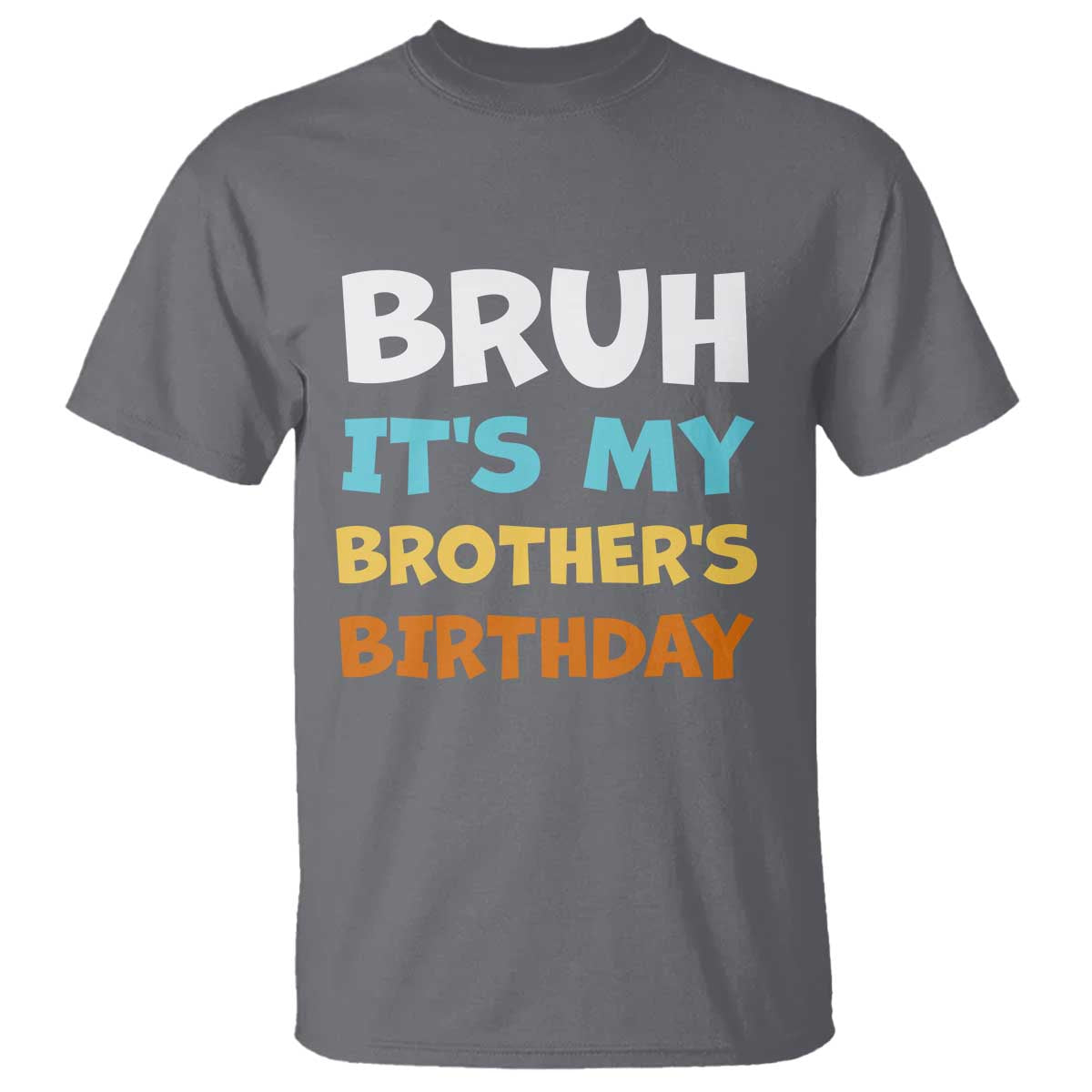 Funny Sister T Shirt Bruh Its My Brothers Birthday Meme TS10 Charcoal Print Your Wear