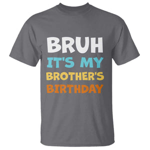 Funny Sister T Shirt Bruh Its My Brothers Birthday Meme TS10 Charcoal Print Your Wear