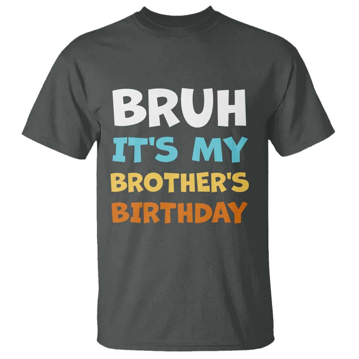 Funny Sister T Shirt Bruh Its My Brothers Birthday Meme TS10 Dark Heather Print Your Wear