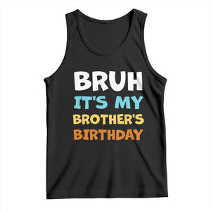 Funny Sister Tank Top Bruh Its My Brothers Birthday Meme TS10 Black Print Your Wear