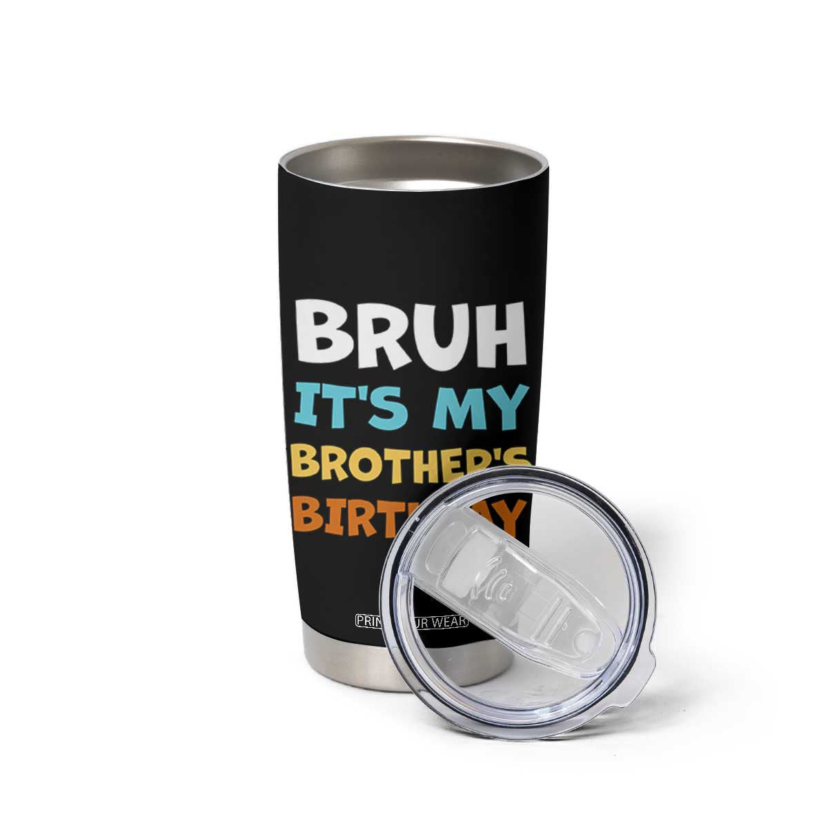 Funny Sister Tumbler Cup Bruh Its My Brothers Birthday Meme TS10 Print Your Wear