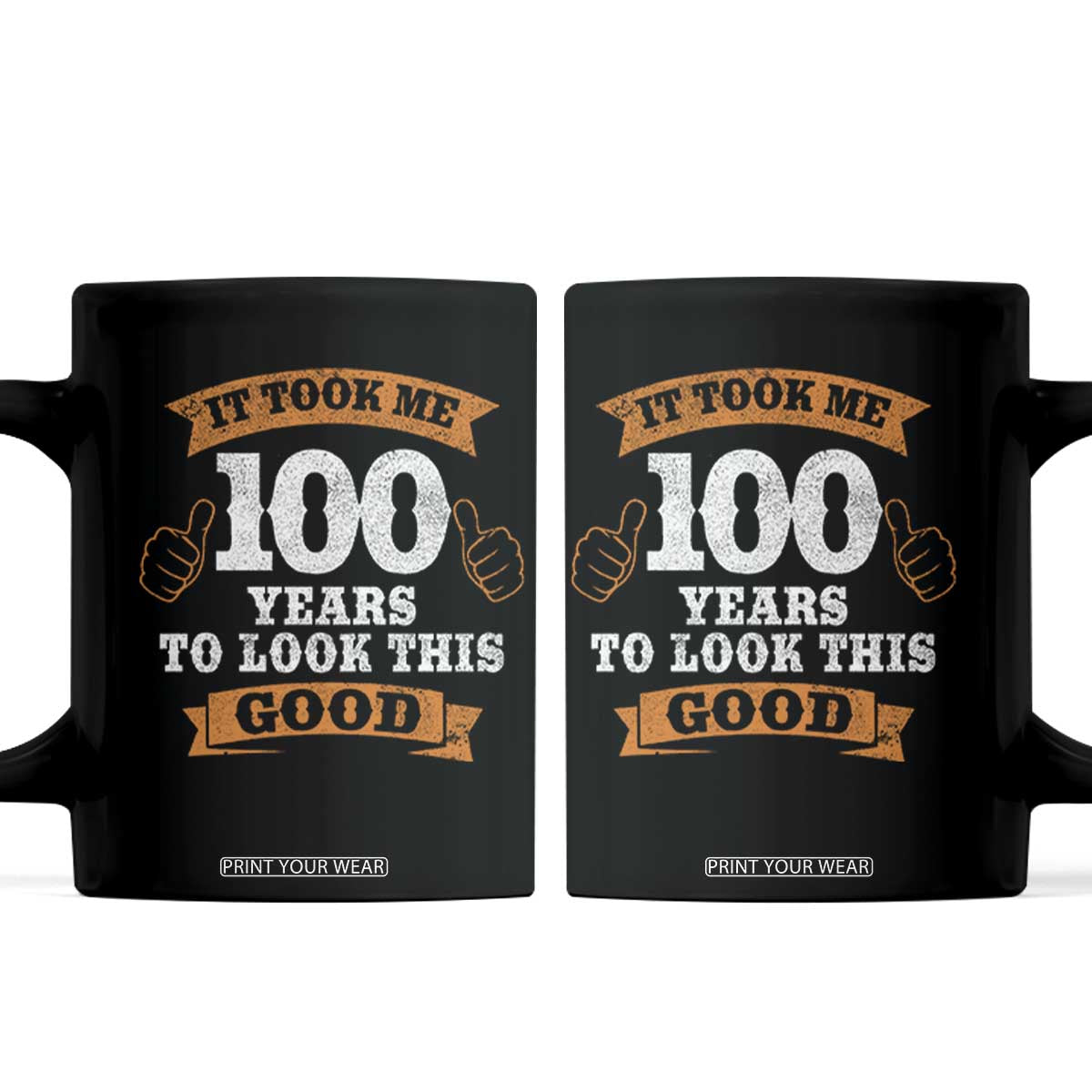100th Birthday Coffee Mug 100 Year Old Gifts Took Me 100 Years To Look This Good TS10 Black Print Your Wear