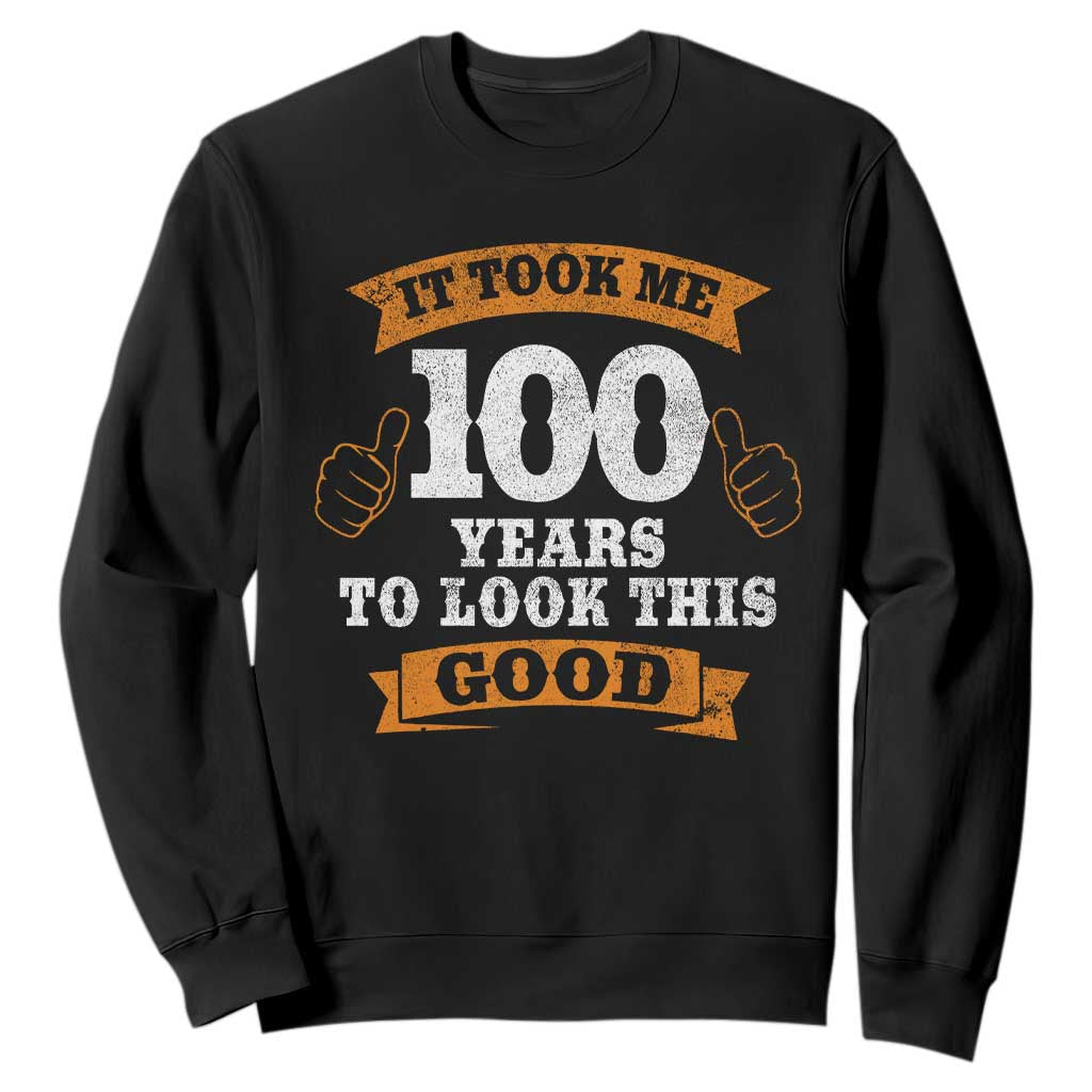 100th Birthday Sweatshirt 100 Year Old Gifts Took Me 100 Years To Look This Good TS10 Black Print Your Wear