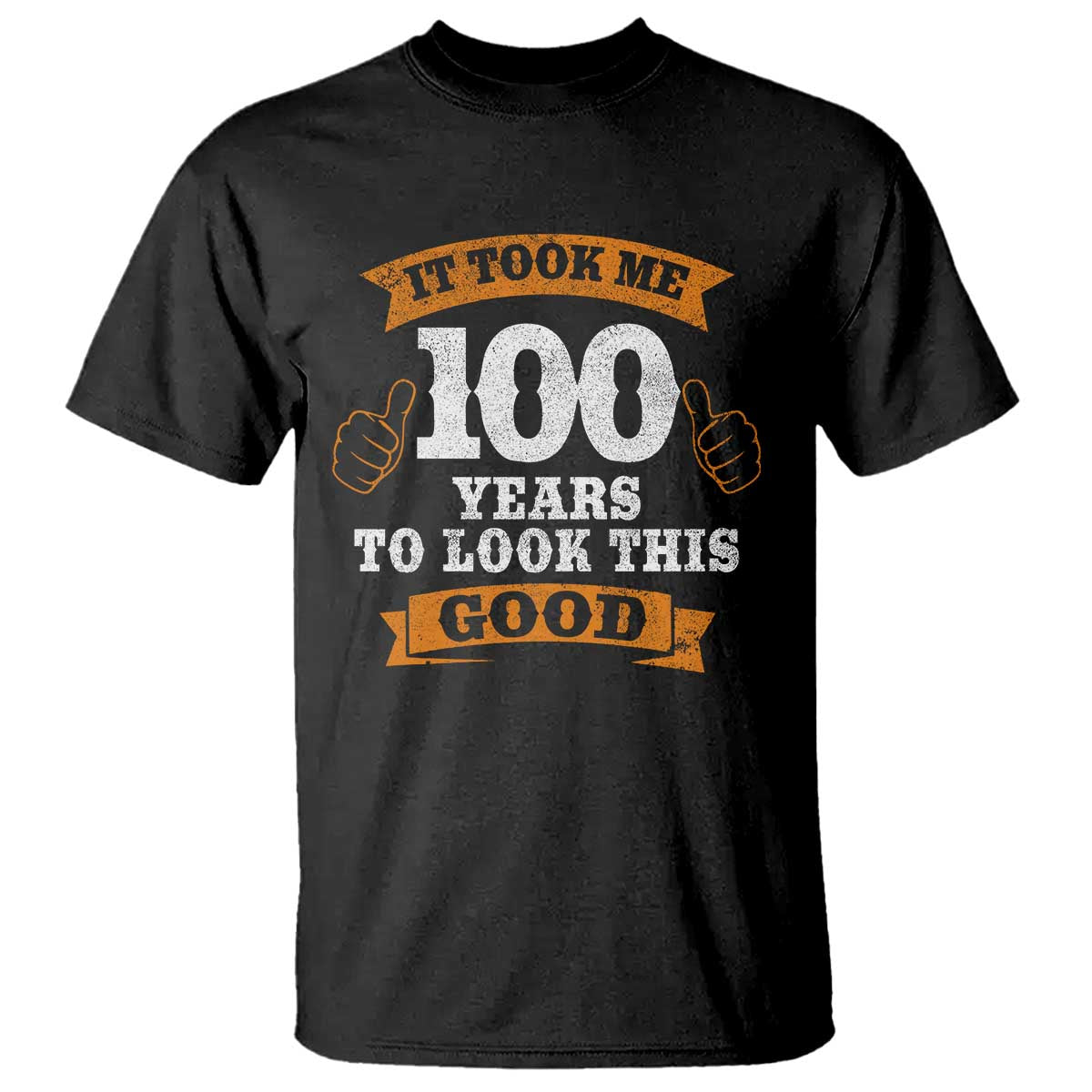 100th Birthday T Shirt 100 Year Old Gifts Took Me 100 Years To Look This Good TS10 Black Print Your Wear