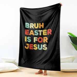 Bruh Easter Is For Jesus Throw Blanket Christian Religious TS10 Print Your Wear