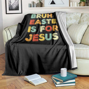 Bruh Easter Is For Jesus Throw Blanket Christian Religious TS10 Print Your Wear
