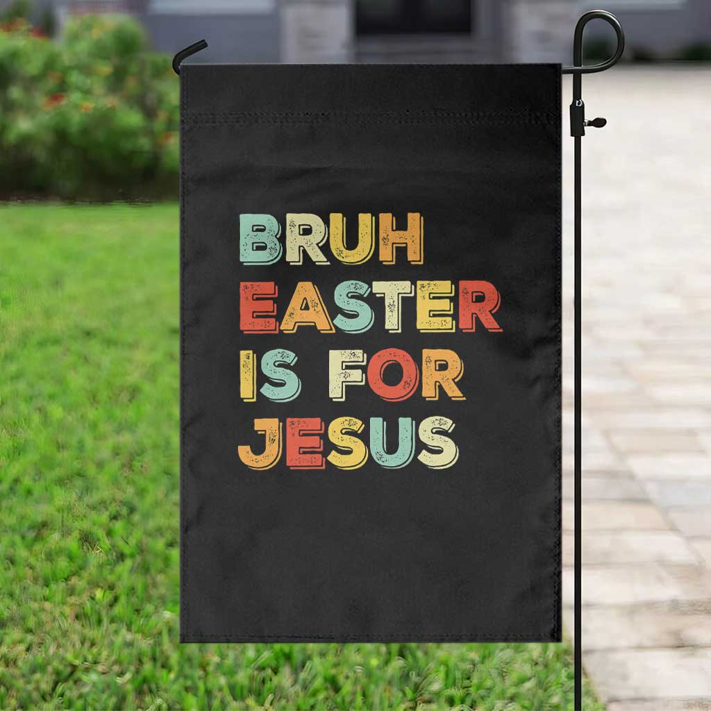Bruh Easter Is For Jesus Garden Flag Christian Religious TS10 Print Your Wear