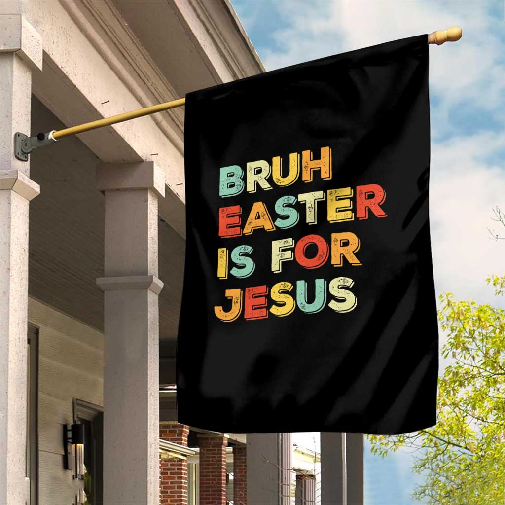 Bruh Easter Is For Jesus Garden Flag Christian Religious TS10 Print Your Wear
