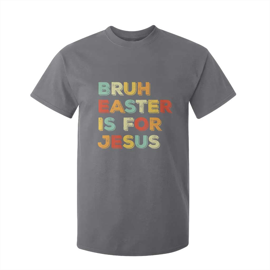 Bruh Easter Is For Jesus T Shirt For Kid Christian Religious TS10 Charcoal Print Your Wear