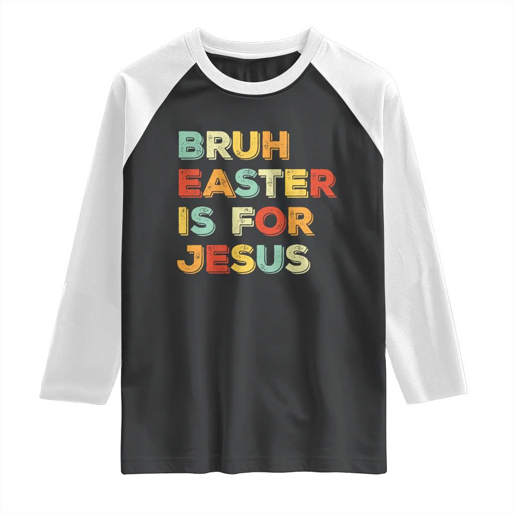 Bruh Easter Is For Jesus Raglan Shirt Christian Religious TS10 Black White Print Your Wear