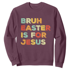 Bruh Easter Is For Jesus Sweatshirt Christian Religious TS10 Maroon Print Your Wear