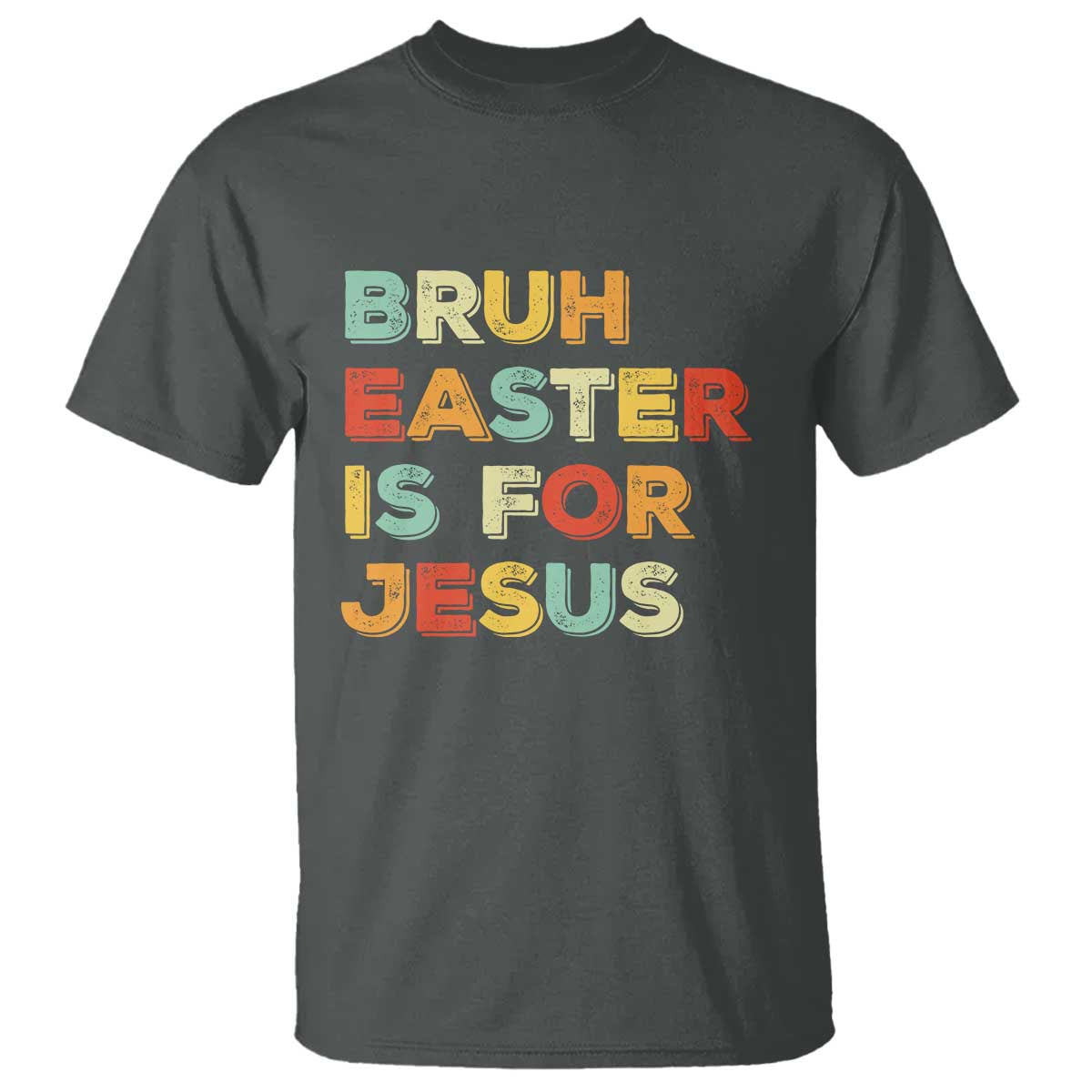 Bruh Easter Is For Jesus T Shirt Christian Religious TS10 Dark Heather Print Your Wear