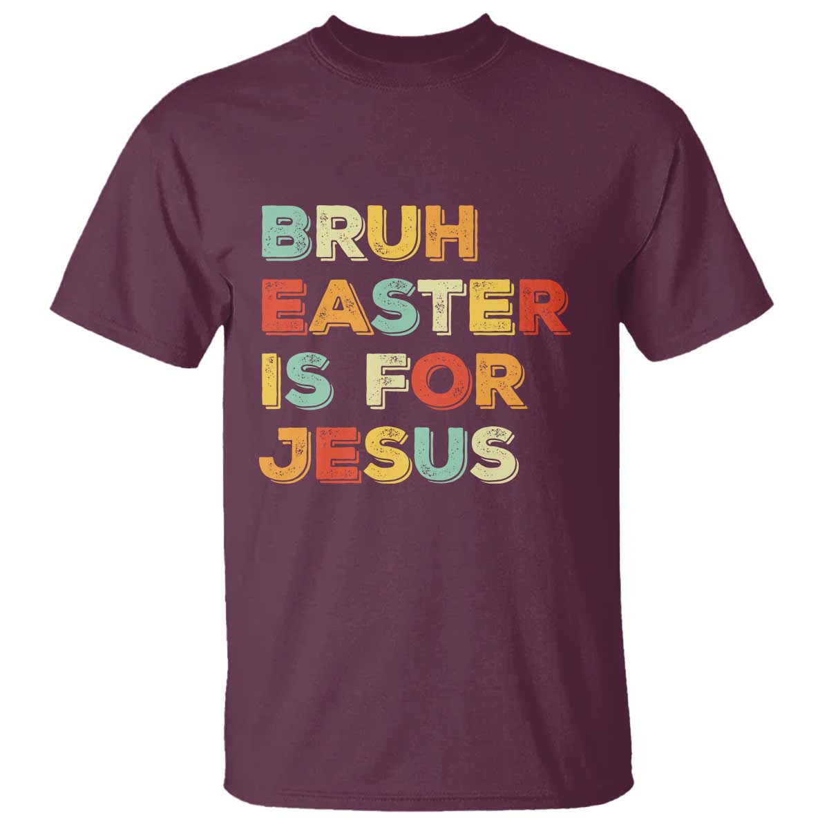 Bruh Easter Is For Jesus T Shirt Christian Religious TS10 Maroon Print Your Wear