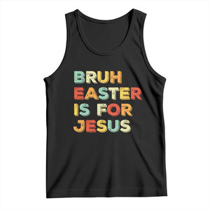 Bruh Easter Is For Jesus Tank Top Christian Religious TS10 Black Print Your Wear