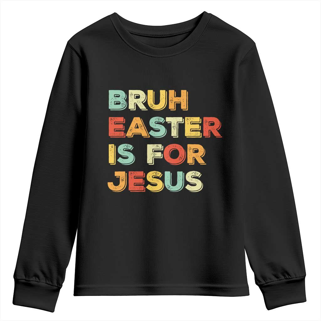 Bruh Easter Is For Jesus Youth Sweatshirt Christian Religious TS10 Black Print Your Wear