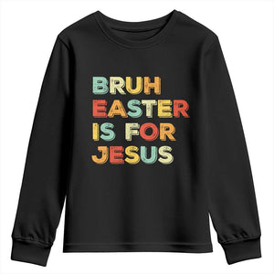 Bruh Easter Is For Jesus Youth Sweatshirt Christian Religious TS10 Black Print Your Wear