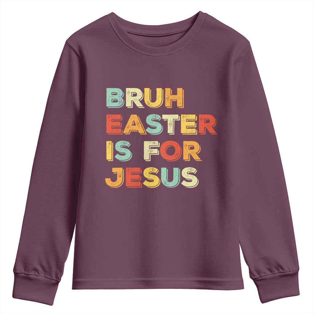 Bruh Easter Is For Jesus Youth Sweatshirt Christian Religious TS10 Maroon Print Your Wear