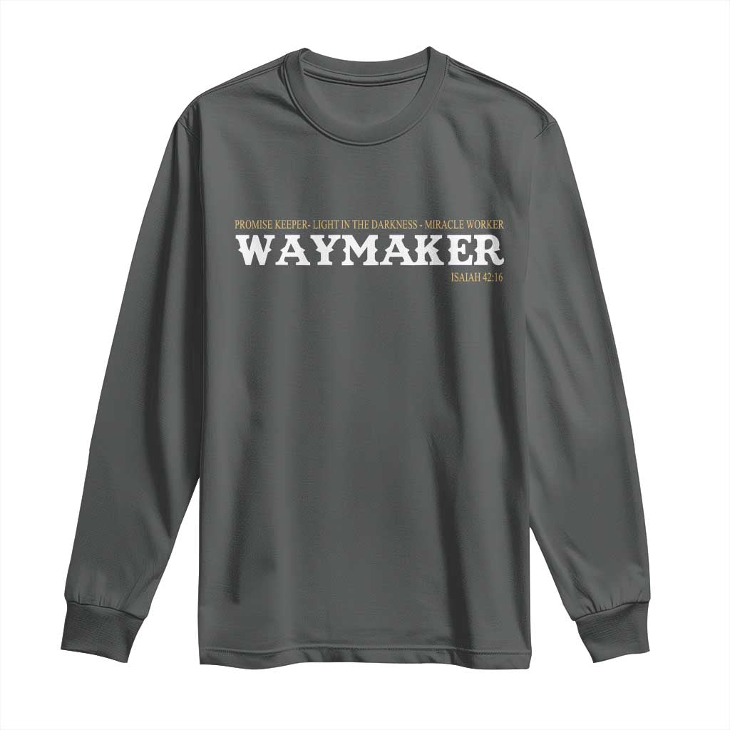 Christian Worship Long Sleeve Shirt Isaiah 42:16 Waymaker Promise Keeper Miracle Worker TS10 Dark Heather Print Your Wear