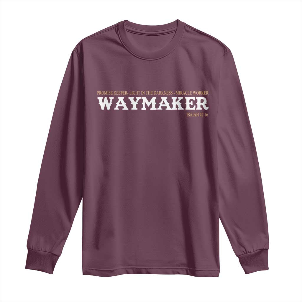 Christian Worship Long Sleeve Shirt Isaiah 42:16 Waymaker Promise Keeper Miracle Worker TS10 Maroon Print Your Wear