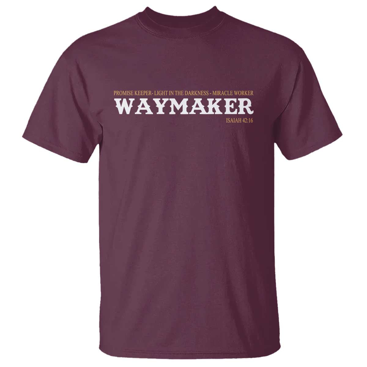 Christian Worship T Shirt Isaiah 42:16 Waymaker Promise Keeper Miracle Worker TS10 Maroon Print Your Wear