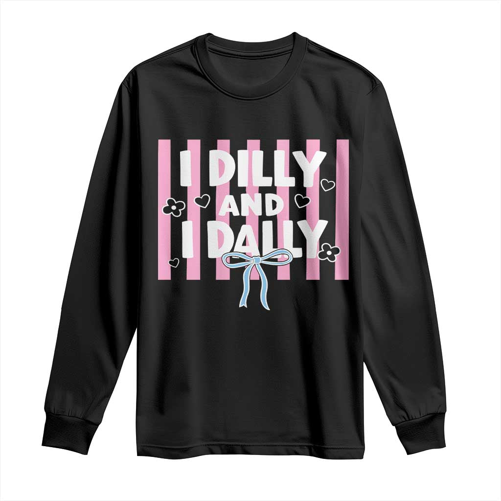 Dilly Dally Long Sleeve Shirt Trendy Viral Funny Girly TS10 Black Print Your Wear