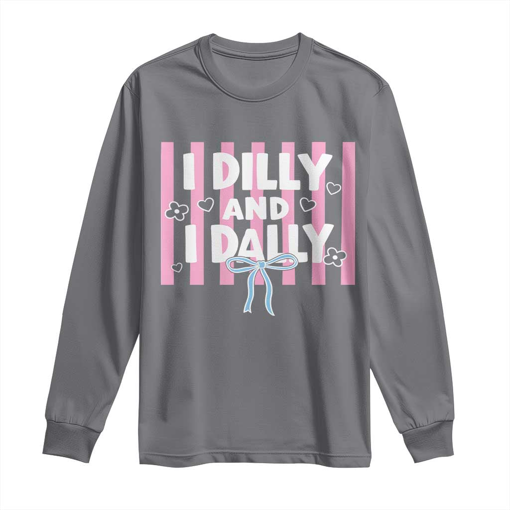 Dilly Dally Long Sleeve Shirt Trendy Viral Funny Girly TS10 Charcoal Print Your Wear