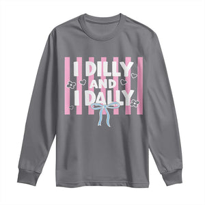 Dilly Dally Long Sleeve Shirt Trendy Viral Funny Girly TS10 Charcoal Print Your Wear