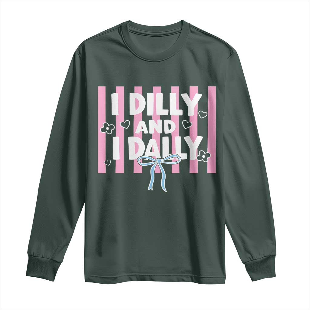 Dilly Dally Long Sleeve Shirt Trendy Viral Funny Girly TS10 Dark Forest Green Print Your Wear