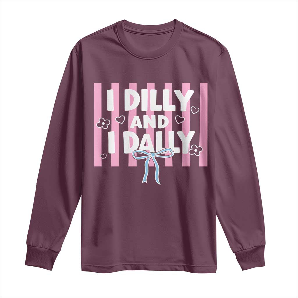 Dilly Dally Long Sleeve Shirt Trendy Viral Funny Girly TS10 Maroon Print Your Wear