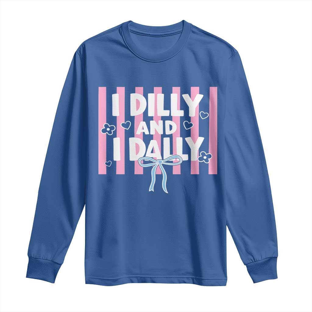 Dilly Dally Long Sleeve Shirt Trendy Viral Funny Girly TS10 Royal Blue Print Your Wear
