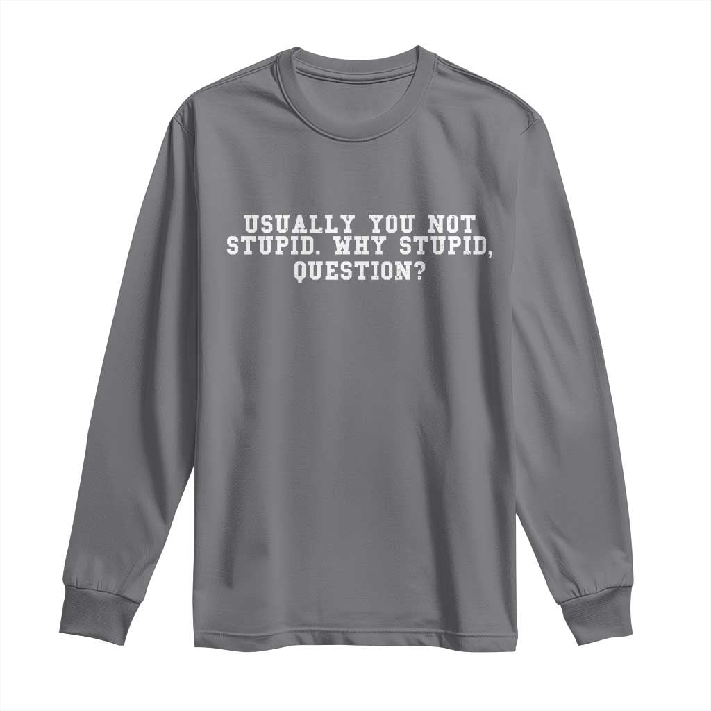 Why Stupid Questions Long Sleeve Shirt Funny Sci Fi Book TS10 Charcoal Print Your Wear
