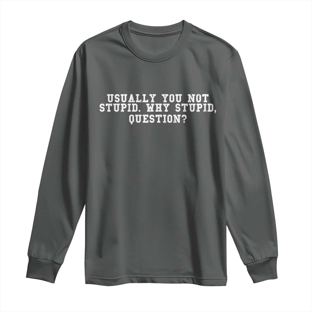 Why Stupid Questions Long Sleeve Shirt Funny Sci Fi Book TS10 Dark Heather Print Your Wear