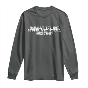 Why Stupid Questions Long Sleeve Shirt Funny Sci Fi Book TS10 Dark Heather Print Your Wear