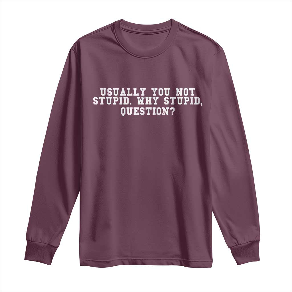 Why Stupid Questions Long Sleeve Shirt Funny Sci Fi Book TS10 Maroon Print Your Wear