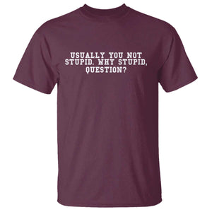 Why Stupid Questions T Shirt Funny Sci Fi Book TS10 Maroon Print Your Wear