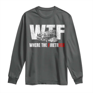 Funny Firefighter Long Sleeve Shirt WTF What The Firetruck Fireman Gift TS10 Dark Heather Print Your Wear