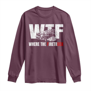 Funny Firefighter Long Sleeve Shirt WTF What The Firetruck Fireman Gift TS10 Maroon Print Your Wear