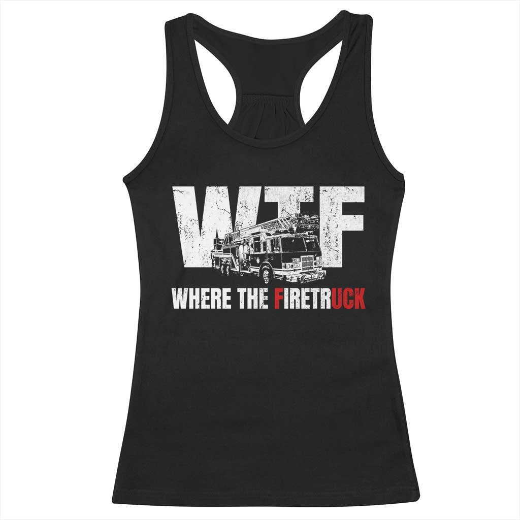 Funny Firefighter Racerback Tank Top WTF What The Firetruck Fireman Gift TS10 Black Print Your Wear