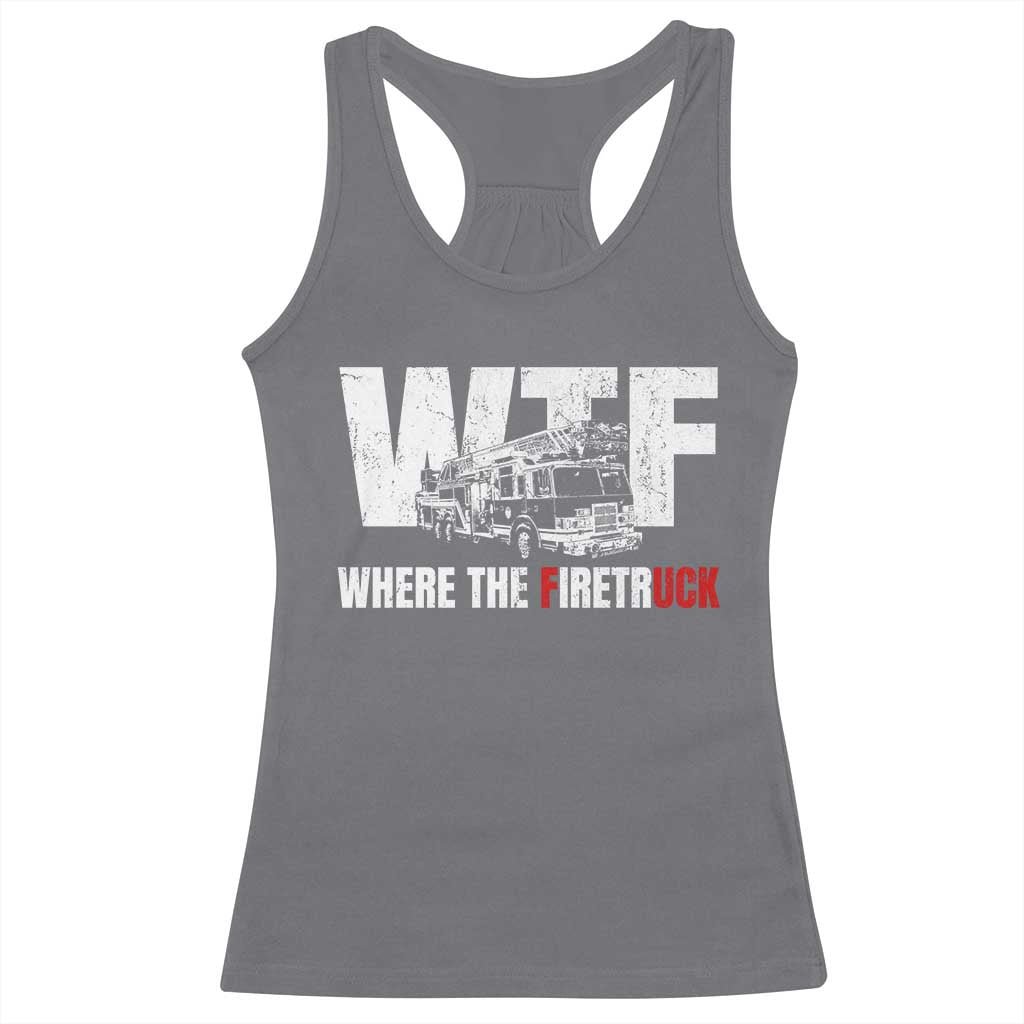 Funny Firefighter Racerback Tank Top WTF What The Firetruck Fireman Gift TS10 Charcoal Print Your Wear