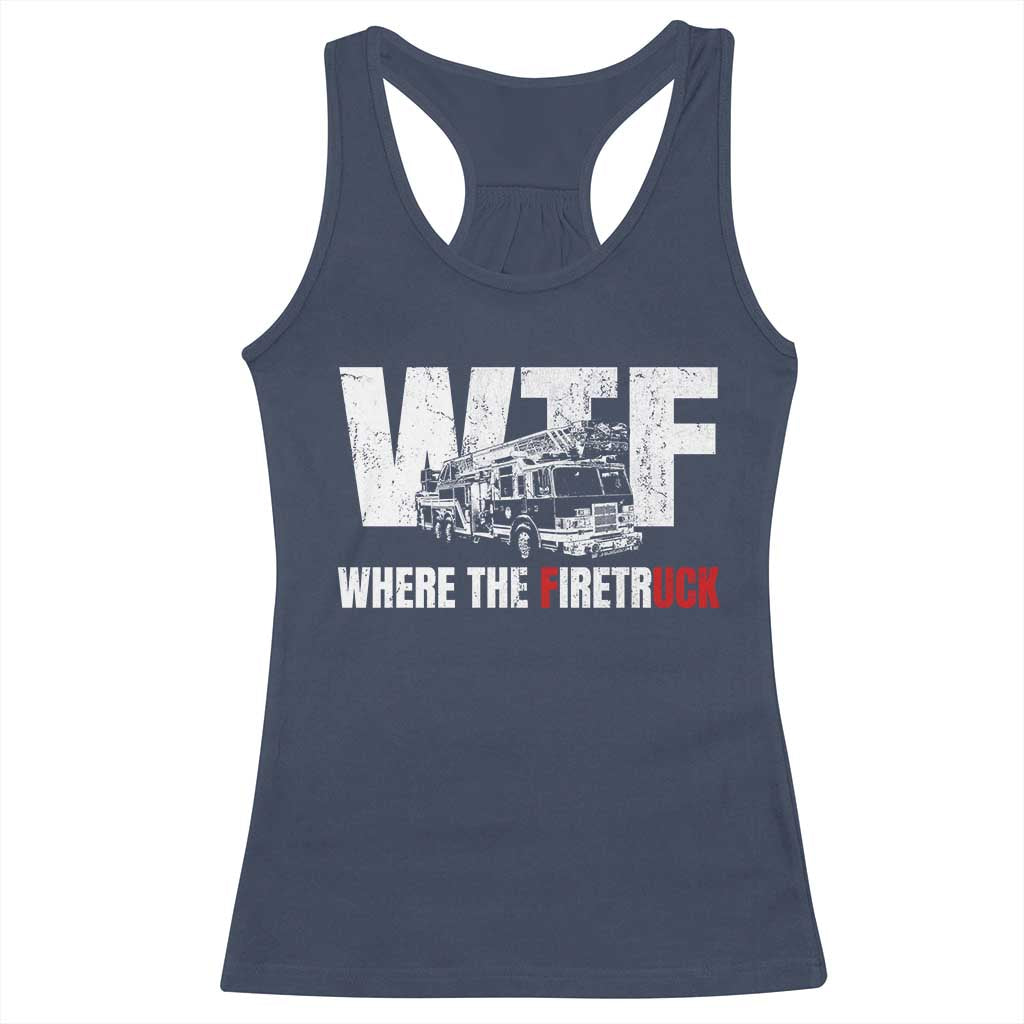 Funny Firefighter Racerback Tank Top WTF What The Firetruck Fireman Gift TS10 Navy Print Your Wear