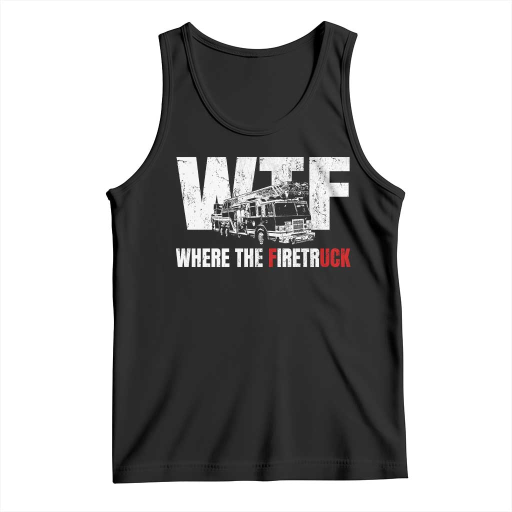 Funny Firefighter Tank Top WTF What The Firetruck Fireman Gift TS10 Black Print Your Wear