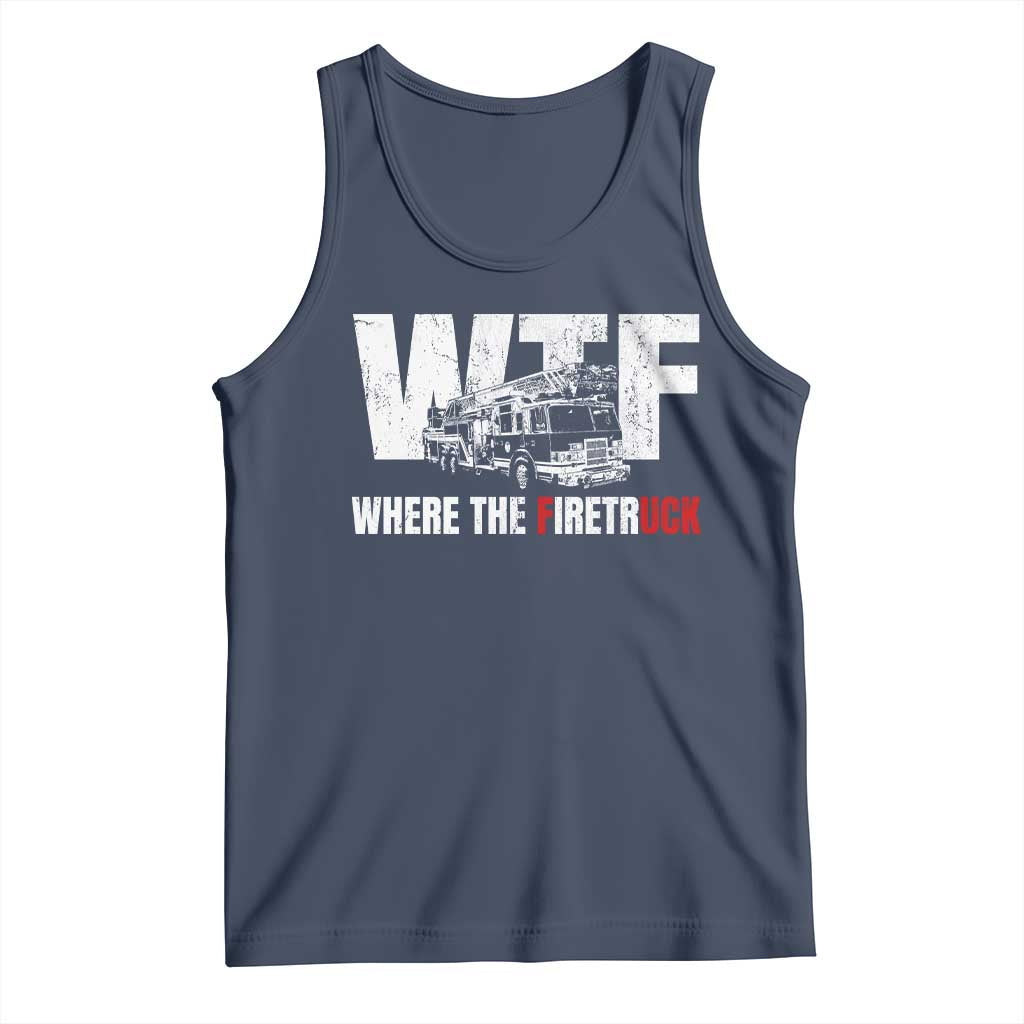 Funny Firefighter Tank Top WTF What The Firetruck Fireman Gift TS10 Navy Print Your Wear