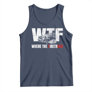 Funny Firefighter Tank Top WTF What The Firetruck Fireman Gift TS10 Navy Print Your Wear